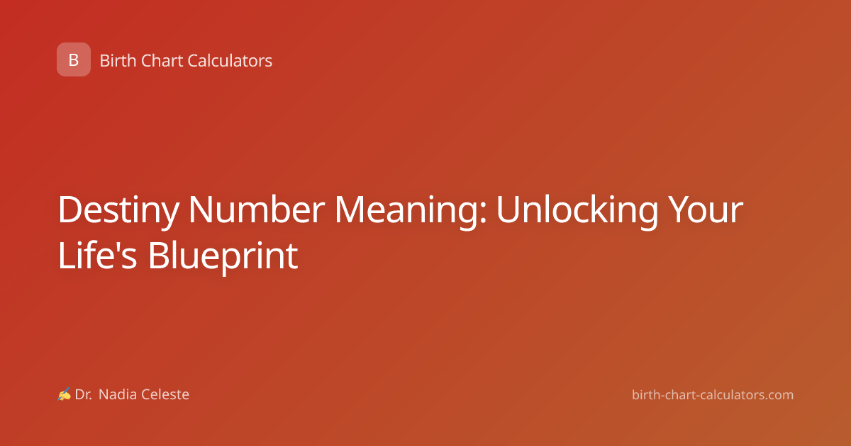 Destiny Number Meaning: Unlocking Your Life's Blueprint